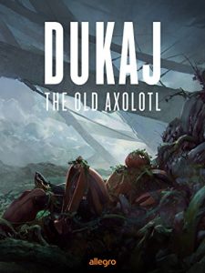 The Old Axolotl - Dukaj Kindle Edition