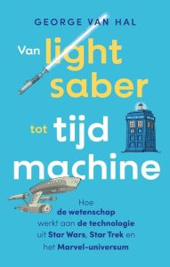 Van lightsaber tot tijdmachine - George van Hal