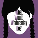 What would Wednesday do - Sarah Thompson